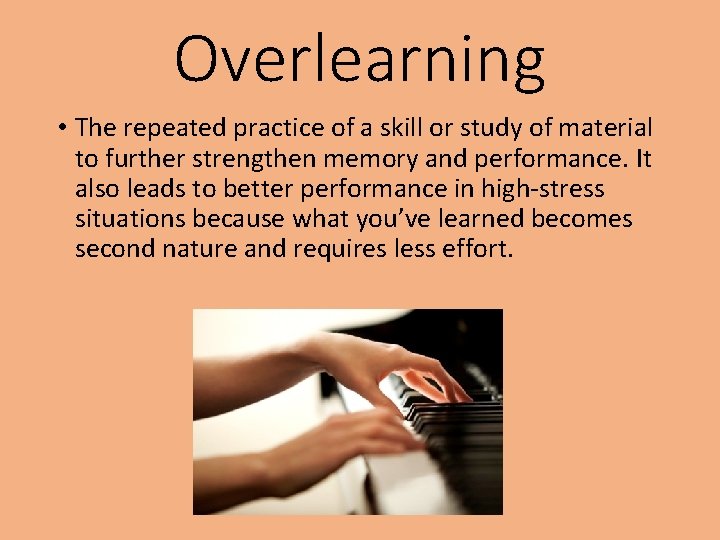 Overlearning • The repeated practice of a skill or study of material to further