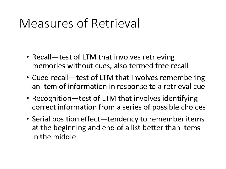 Measures of Retrieval • Recall—test of LTM that involves retrieving memories without cues, also