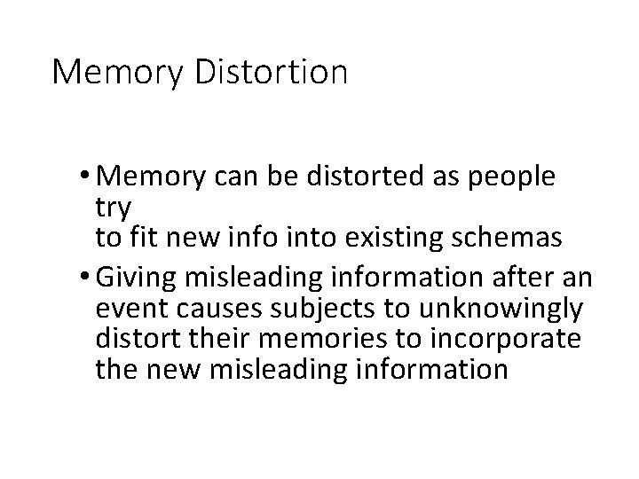 Memory Distortion • Memory can be distorted as people try to fit new info