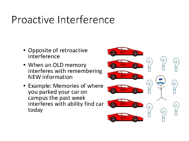 Proactive Interference • Opposite of retroactive interference • When an OLD memory interferes with