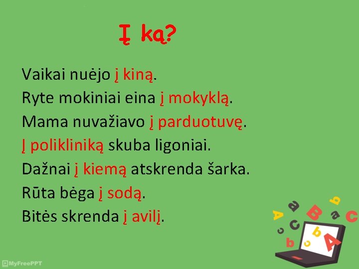 Į ką? Vaikai nuėjo į kiną. Ryte mokiniai eina į mokyklą. Mama nuvažiavo į
