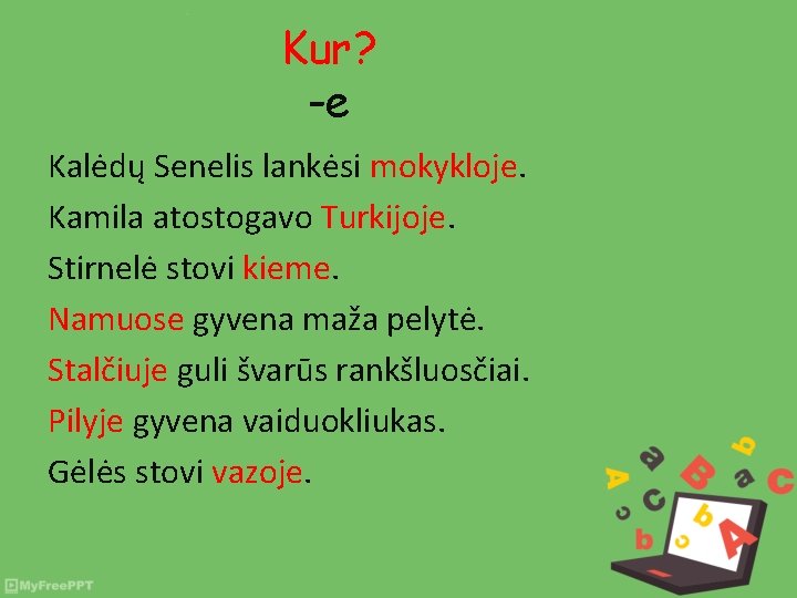 Kur? -e Kalėdų Senelis lankėsi mokykloje. Kamila atostogavo Turkijoje. Stirnelė stovi kieme. Namuose gyvena