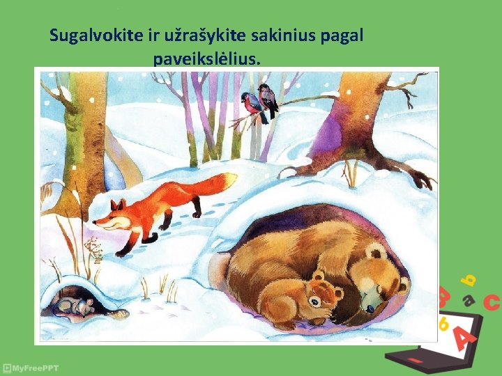 Sugalvokite ir užrašykite sakinius pagal paveikslėlius. 