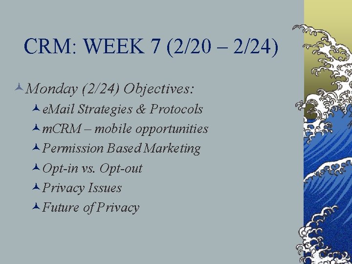 CRM: WEEK 7 (2/20 – 2/24) ©Monday (2/24) Objectives: ©e. Mail Strategies & Protocols