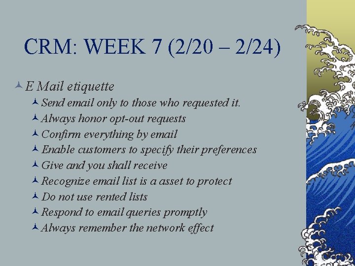 CRM: WEEK 7 (2/20 – 2/24) © E Mail etiquette ©Send email only to