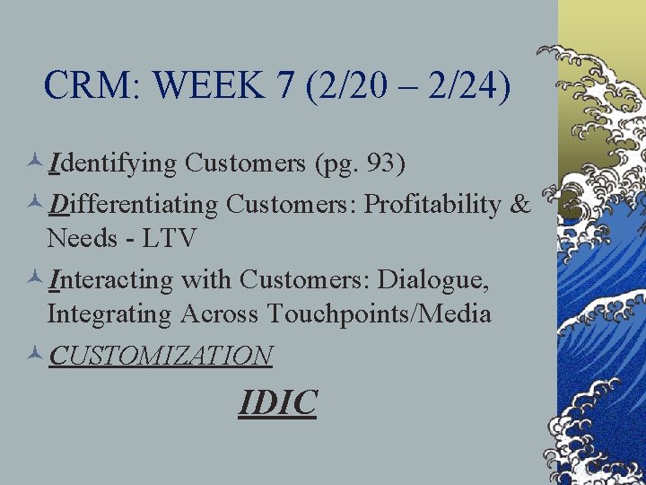 CRM: WEEK 7 (2/20 – 2/24) ©Identifying Customers (pg. 93) ©Differentiating Customers: Profitability &