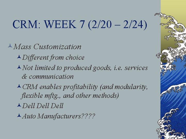 CRM: WEEK 7 (2/20 – 2/24) ©Mass Customization ©Different from choice ©Not limited to