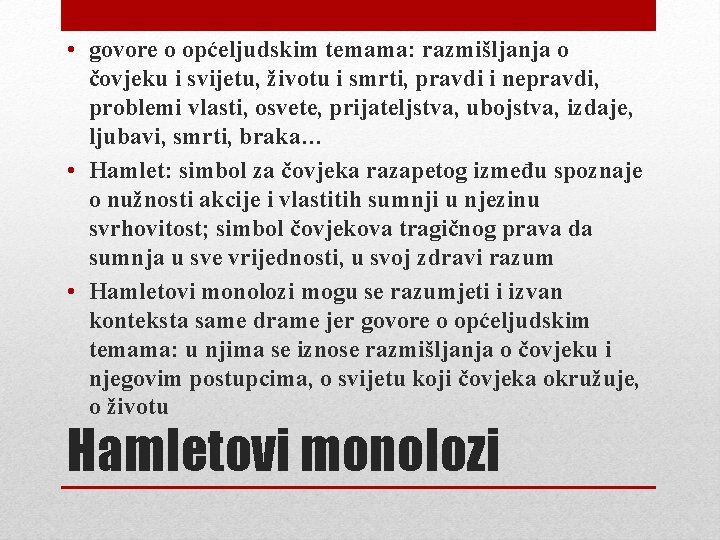  • govore o općeljudskim temama: razmišljanja o čovjeku i svijetu, životu i smrti,