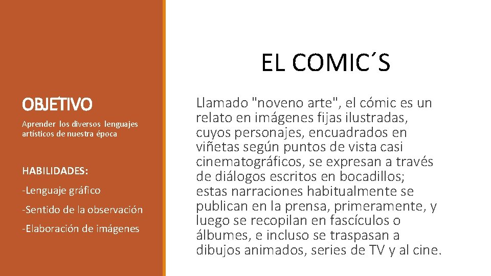 EL COMIC´S OBJETIVO Aprender los diversos lenguajes artísticos de nuestra época HABILIDADES: -Lenguaje gráfico EL COMIC´S OBJETIVO Aprender los diversos lenguajes artísticos de nuestra época HABILIDADES: -Lenguaje gráfico