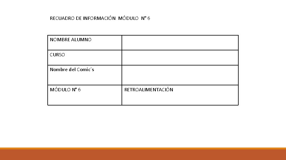 RECUADRO DE INFORMACIÓN MÓDULO N° 6 NOMBRE ALUMNO CURSO Nombre del Comic´s MÓDULO N° RECUADRO DE INFORMACIÓN MÓDULO N° 6 NOMBRE ALUMNO CURSO Nombre del Comic´s MÓDULO N°