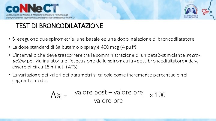 TEST DI BRONCODILATAZIONE • Si eseguono due spirometrie, una basale ed una dopo inalazione