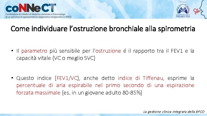 Come individuare l’ostruzione bronchiale alla spirometria • Il parametro più sensibile per l’ostruzione é Come individuare l’ostruzione bronchiale alla spirometria • Il parametro più sensibile per l’ostruzione é