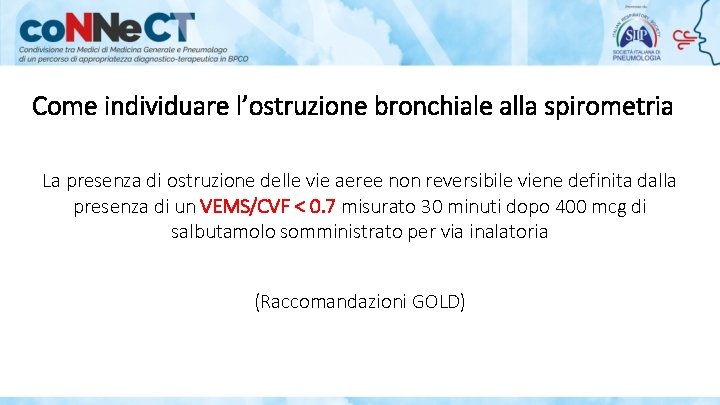 Come individuare l’ostruzione bronchiale alla spirometria La presenza di ostruzione delle vie aeree non Come individuare l’ostruzione bronchiale alla spirometria La presenza di ostruzione delle vie aeree non