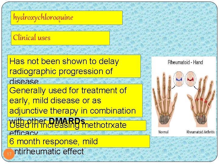 hydroxychloroquine Clinical uses Has not been shown to delay radiographic progression of disease Generally