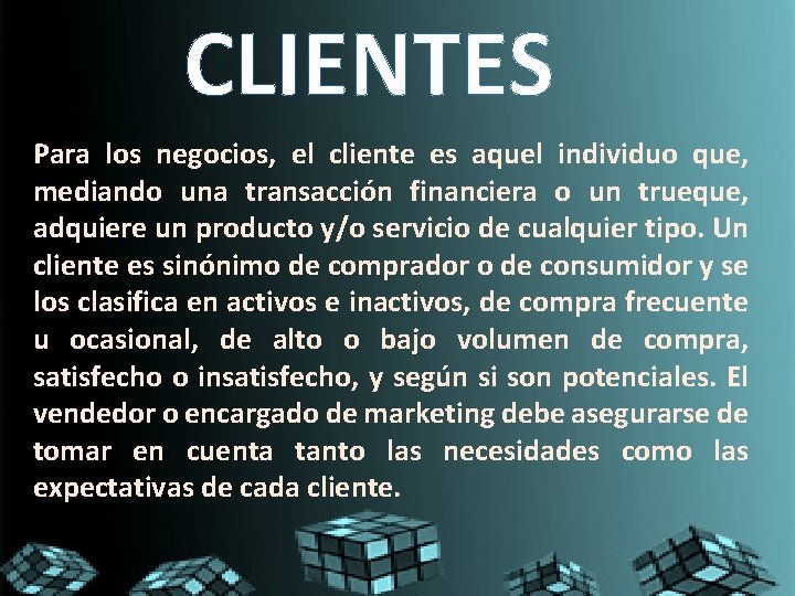 CLIENTES Para los negocios, el cliente es aquel individuo que, mediando una transacción financiera CLIENTES Para los negocios, el cliente es aquel individuo que, mediando una transacción financiera
