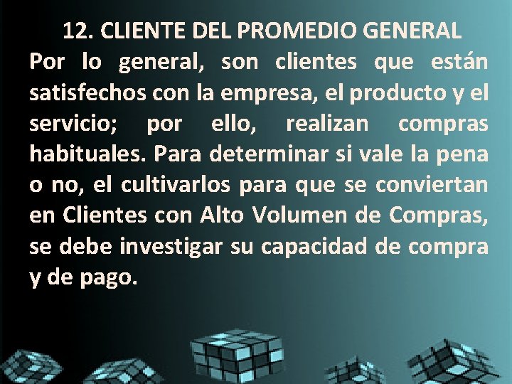12. CLIENTE DEL PROMEDIO GENERAL Por lo general, son clientes que están satisfechos con 12. CLIENTE DEL PROMEDIO GENERAL Por lo general, son clientes que están satisfechos con