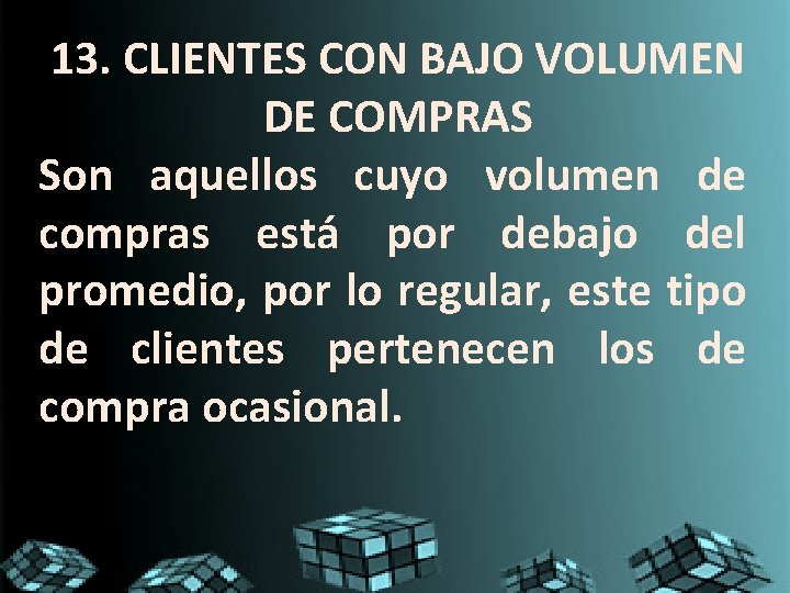 13. CLIENTES CON BAJO VOLUMEN DE COMPRAS Son aquellos cuyo volumen de compras está 13. CLIENTES CON BAJO VOLUMEN DE COMPRAS Son aquellos cuyo volumen de compras está