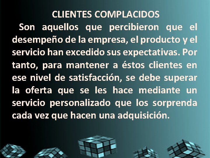 CLIENTES COMPLACIDOS Son aquellos que percibieron que el desempeño de la empresa, el producto CLIENTES COMPLACIDOS Son aquellos que percibieron que el desempeño de la empresa, el producto