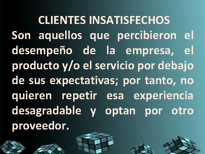 CLIENTES INSATISFECHOS Son aquellos que percibieron el desempeño de la empresa, el producto y/o CLIENTES INSATISFECHOS Son aquellos que percibieron el desempeño de la empresa, el producto y/o