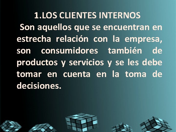 1. LOS CLIENTES INTERNOS Son aquellos que se encuentran en estrecha relación con la 1. LOS CLIENTES INTERNOS Son aquellos que se encuentran en estrecha relación con la