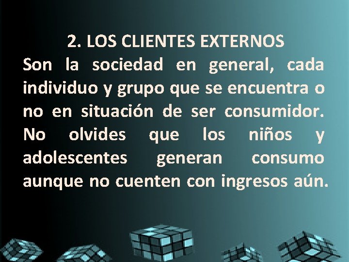 2. LOS CLIENTES EXTERNOS Son la sociedad en general, cada individuo y grupo que 2. LOS CLIENTES EXTERNOS Son la sociedad en general, cada individuo y grupo que
