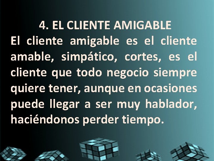 4. EL CLIENTE AMIGABLE El cliente amigable es el cliente amable, simpático, cortes, es 4. EL CLIENTE AMIGABLE El cliente amigable es el cliente amable, simpático, cortes, es