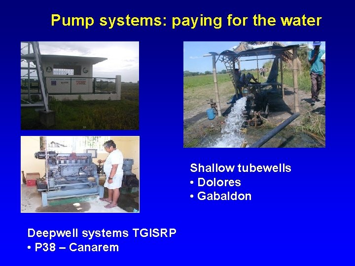 Pump systems: paying for the water Shallow tubewells • Dolores • Gabaldon Deepwell systems