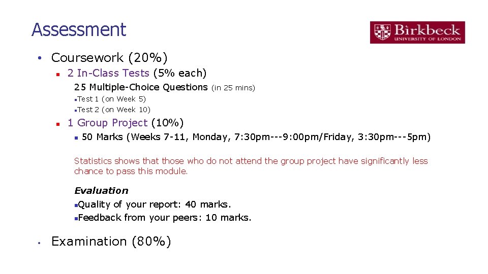 Assessment • Coursework (20%) 2 In-Class Tests (5% each) 25 Multiple-Choice Questions (in 25