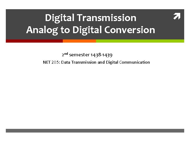 Digital Transmission Analog to Digital Conversion 2 nd semester 1438 -1439 NET 205: Data