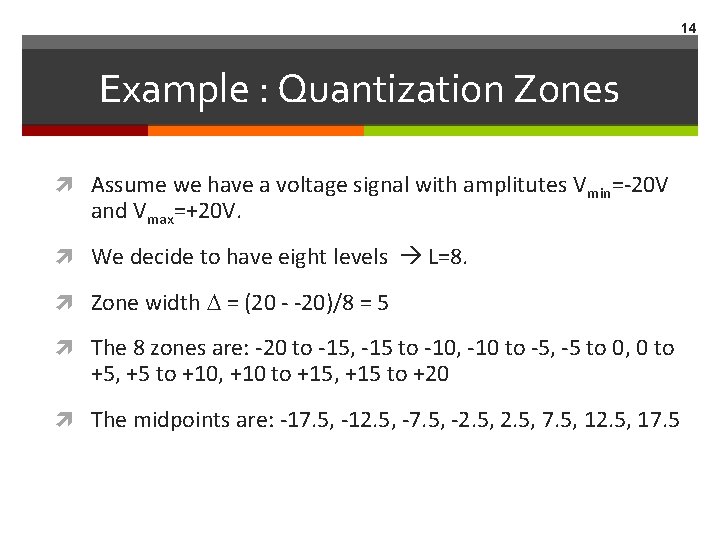 14 Example : Quantization Zones Assume we have a voltage signal with amplitutes Vmin=-20