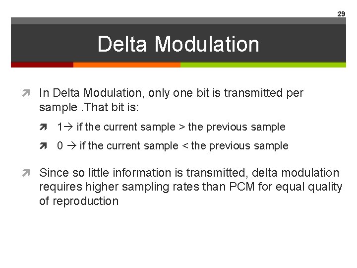 29 Delta Modulation In Delta Modulation, only one bit is transmitted per sample. That