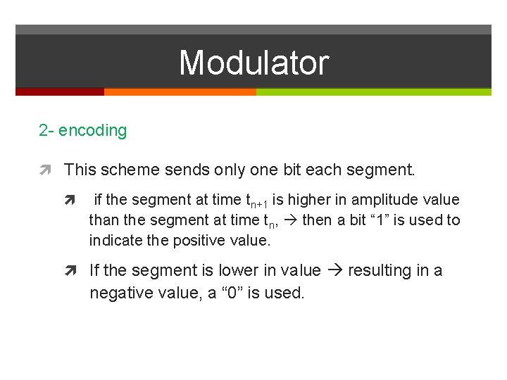 Modulator 2 - encoding This scheme sends only one bit each segment. if the