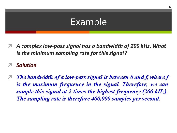 9 Example A complex low-pass signal has a bandwidth of 200 k. Hz. What