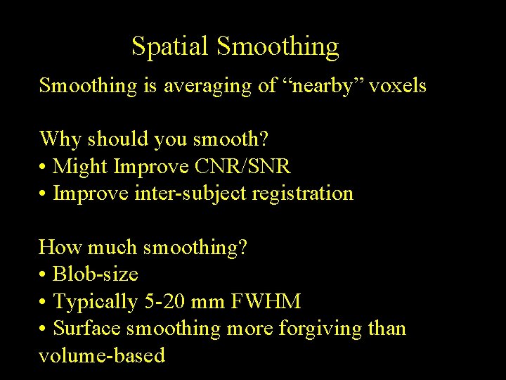 Spatial Smoothing is averaging of “nearby” voxels Why should you smooth? • Might Improve