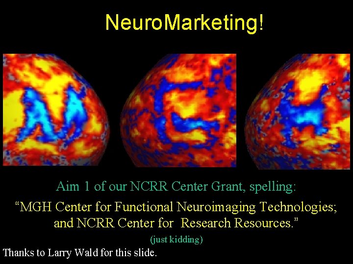 Neuro. Marketing! Aim 1 of our NCRR Center Grant, spelling: “MGH Center for Functional