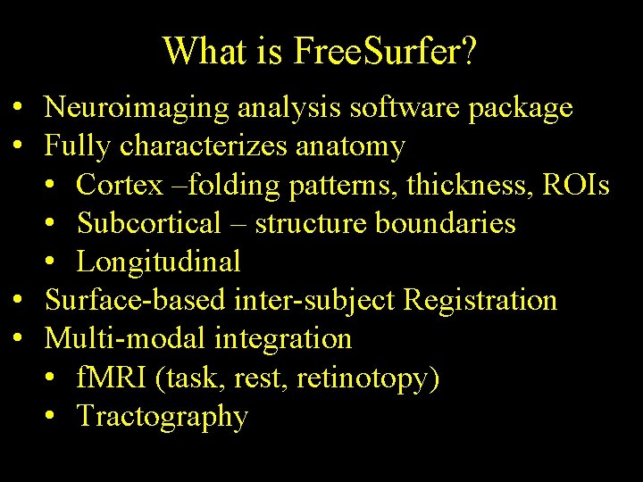 What is Free. Surfer? • Neuroimaging analysis software package • Fully characterizes anatomy •