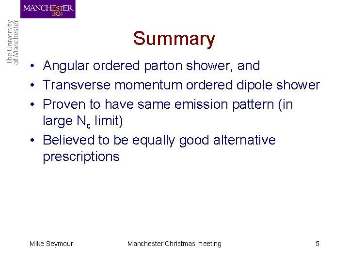 Summary • Angular ordered parton shower, and • Transverse momentum ordered dipole shower •