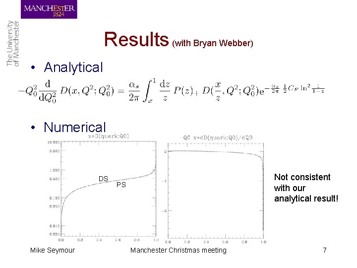 Results (with Bryan Webber) • Analytical • Numerical DS Mike Seymour Not consistent with