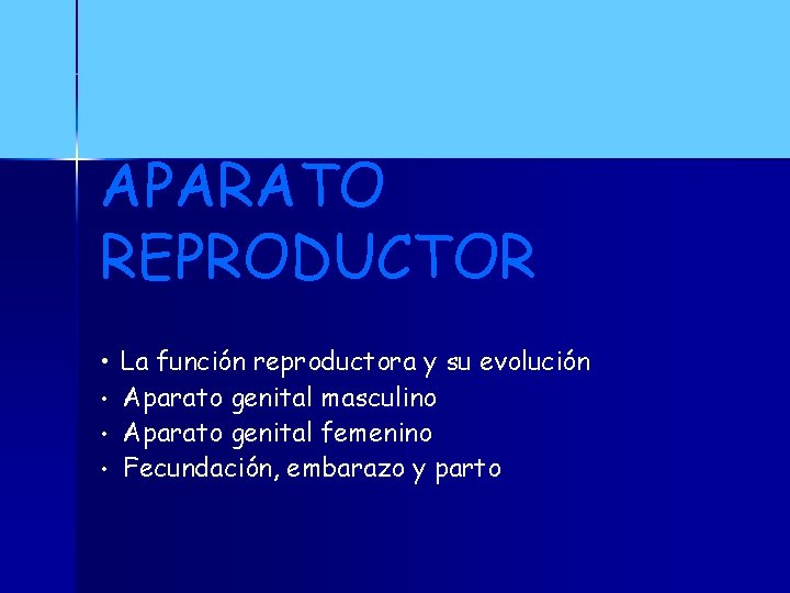 APARATO REPRODUCTOR • La función reproductora y su evolución • Aparato genital masculino •