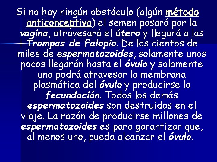 Si no hay ningún obstáculo (algún método anticonceptivo) el semen pasará por la vagina,