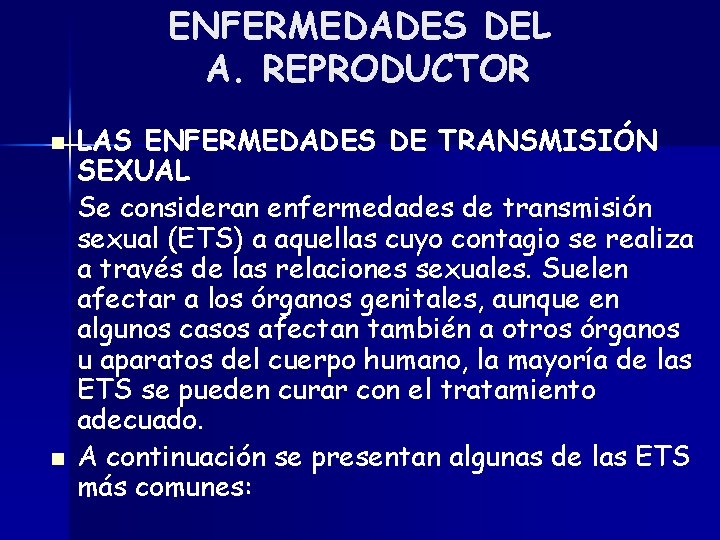 ENFERMEDADES DEL A. REPRODUCTOR n n LAS ENFERMEDADES DE TRANSMISIÓN SEXUAL Se consideran enfermedades