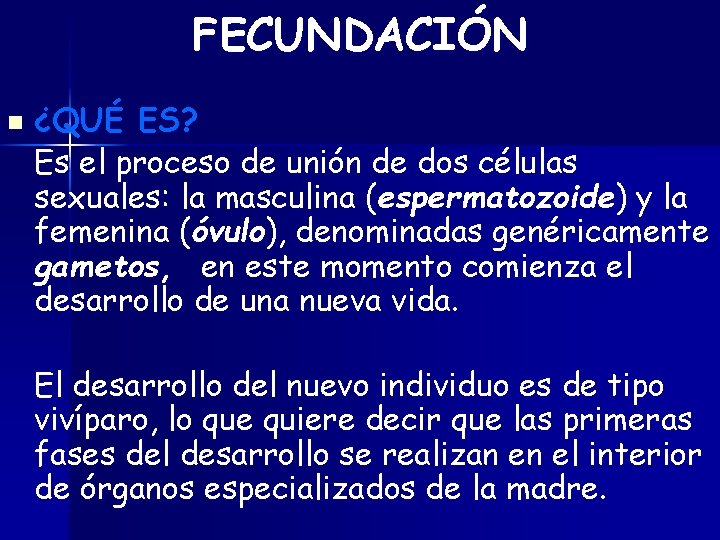 FECUNDACIÓN n ¿QUÉ ES? Es el proceso de unión de dos células sexuales: la