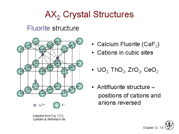 AX 2 Crystal Structures Fluorite structure • Calcium Fluorite (Ca. F 2) • Cations
