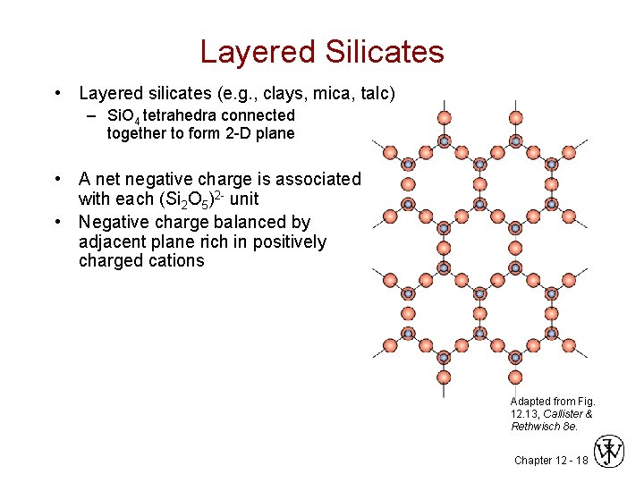 Layered Silicates • Layered silicates (e. g. , clays, mica, talc) – Si. O