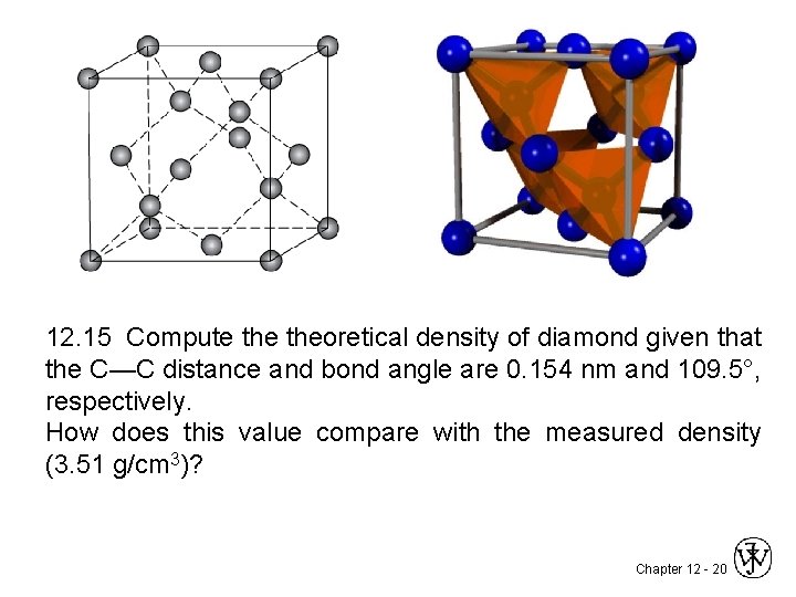 12. 15 Compute theoretical density of diamond given that the C—C distance and bond