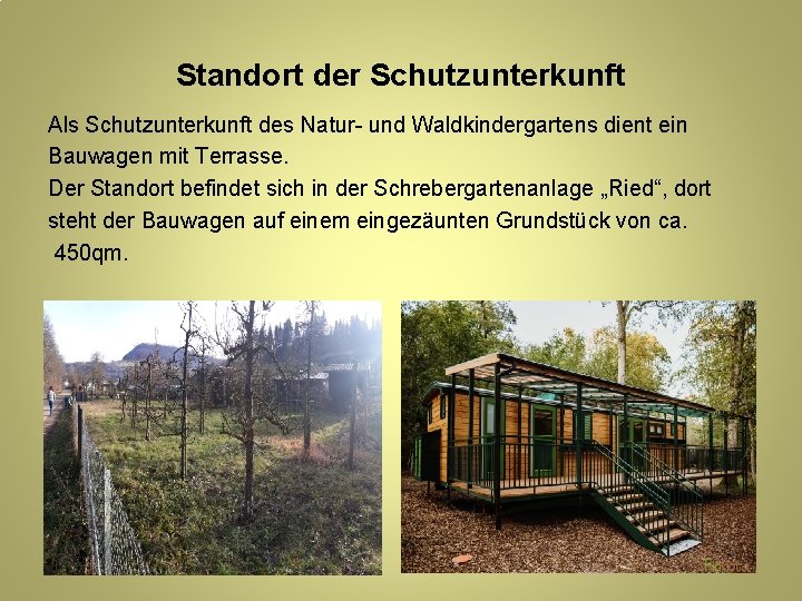 Standort der Schutzunterkunft Als Schutzunterkunft des Natur- und Waldkindergartens dient ein Bauwagen mit Terrasse.