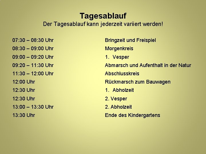 Tagesablauf Der Tagesablauf kann jederzeit variiert werden! 07: 30 – 08: 30 Uhr Bringzeit