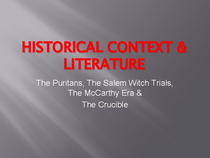 HISTORICAL CONTEXT & LITERATURE The Puritans, The Salem Witch Trials, The Mc. Carthy Era