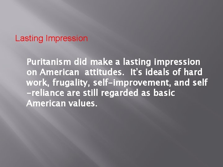 Lasting Impression Puritanism did make a lasting impression on American attitudes. It's ideals of