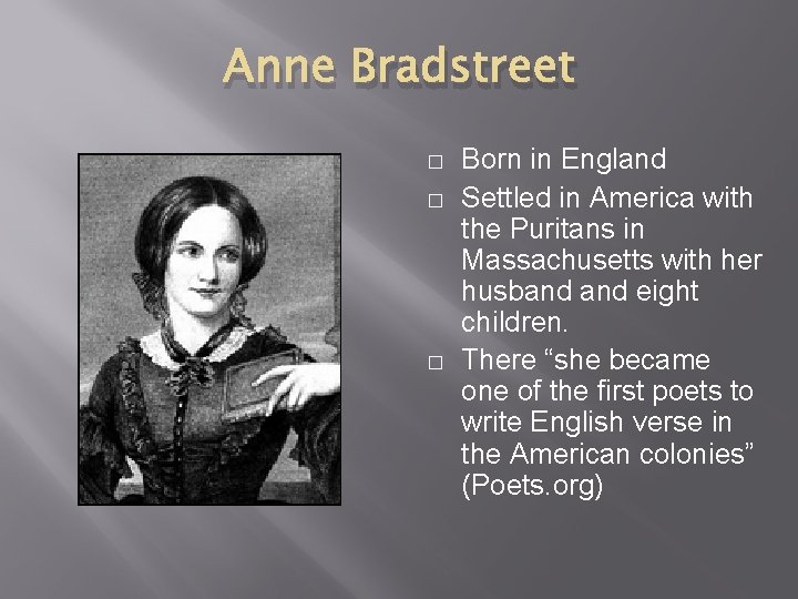 Anne Bradstreet � � � Born in England Settled in America with the Puritans